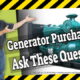Questions to ask before making a generator purchase?