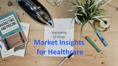 Market Insights For Healthcare Business - a featured image showing a writer's workdesk.
