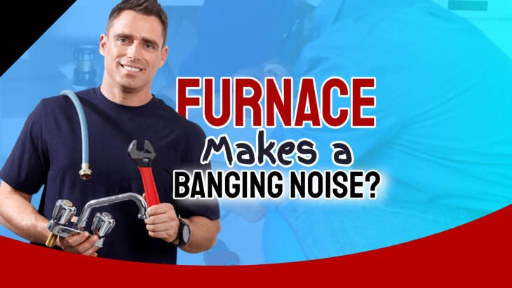 Our Furnace Makes Banging Noise When it Shuts Off - We Explain Why Does My Furnace Bang When It Shuts Off