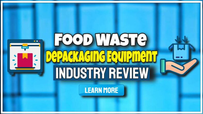 Image text: "Food Waste depackaging equipment industry review".