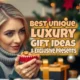 Best Unique Luxury Present Ideas Article features Image